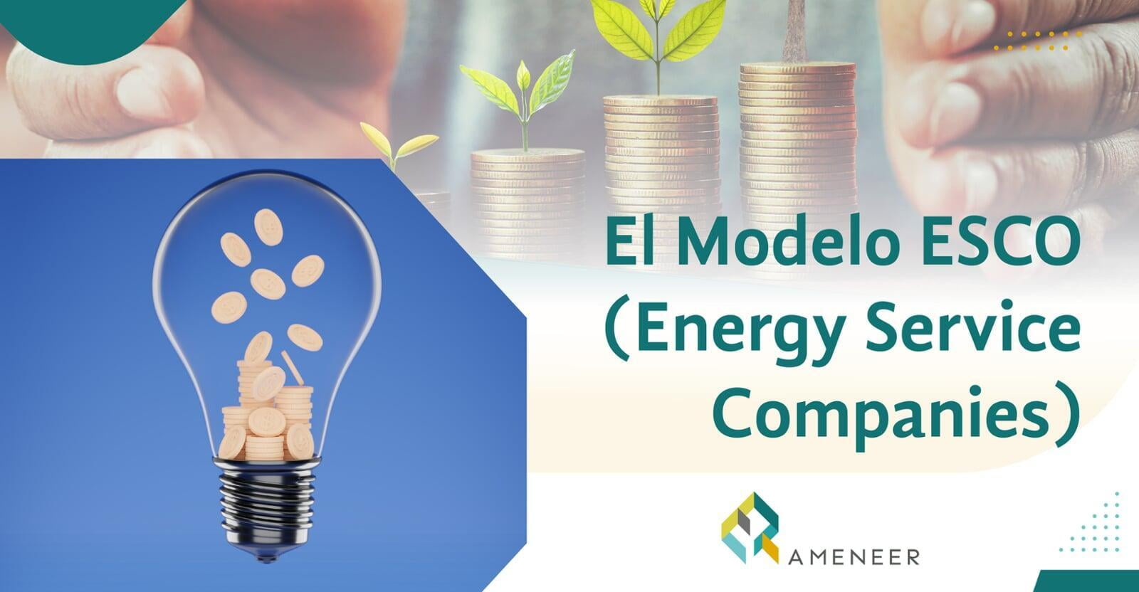 El modelo ESCO (Energy Service Companies) 